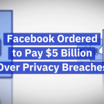 Facebook’s Privacy Breach Is Going To Cost Them Billions