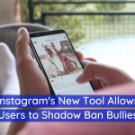 Instagram’s New Tools To Combat Bullies