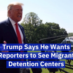 Trump Tells Reporters To See Migrant Detention Centers For Themselves